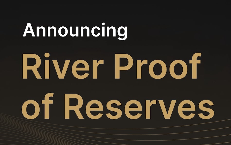 River Secures $800M in Bitcoin, Unveils Proof of Reserves System